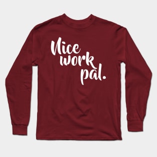 Nice work pal. Long Sleeve T-Shirt